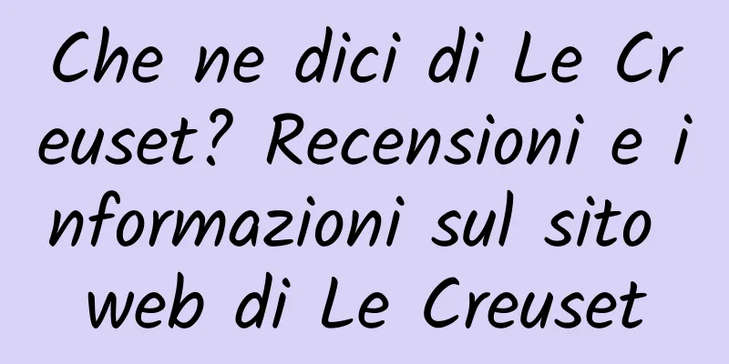 Che ne dici di Le Creuset? Recensioni e informazioni sul sito web di Le Creuset