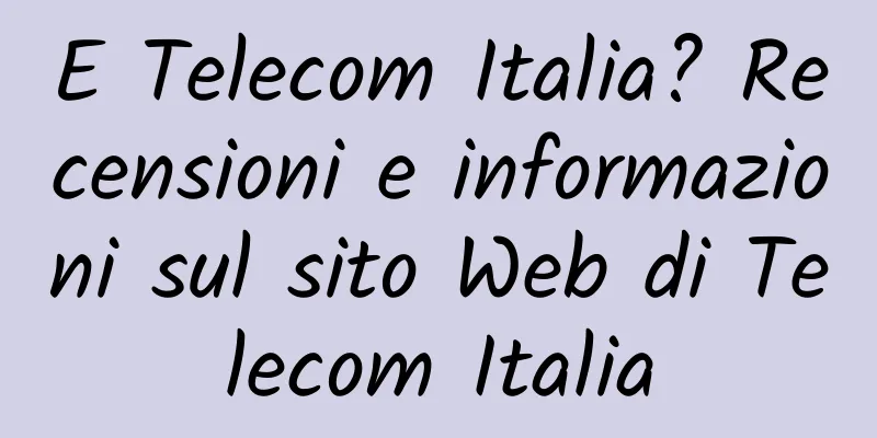 E Telecom Italia? Recensioni e informazioni sul sito Web di Telecom Italia