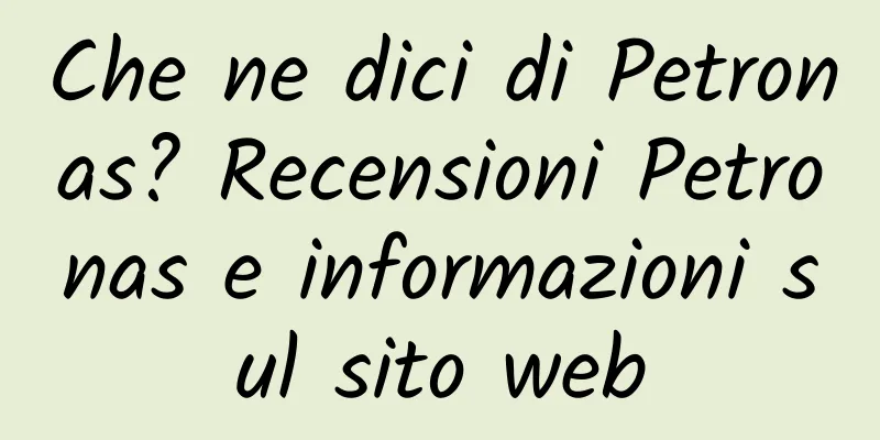 Che ne dici di Petronas? Recensioni Petronas e informazioni sul sito web