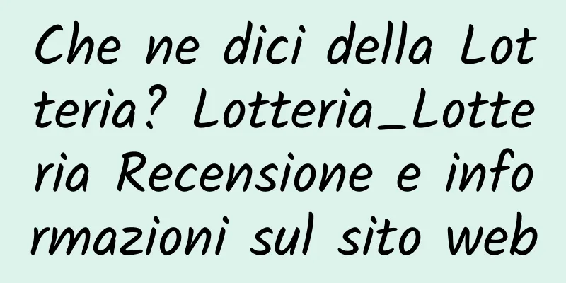 Che ne dici della Lotteria? Lotteria_Lotteria Recensione e informazioni sul sito web