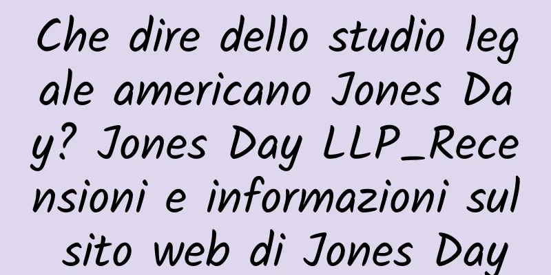 Che dire dello studio legale americano Jones Day? Jones Day LLP_Recensioni e informazioni sul sito web di Jones Day