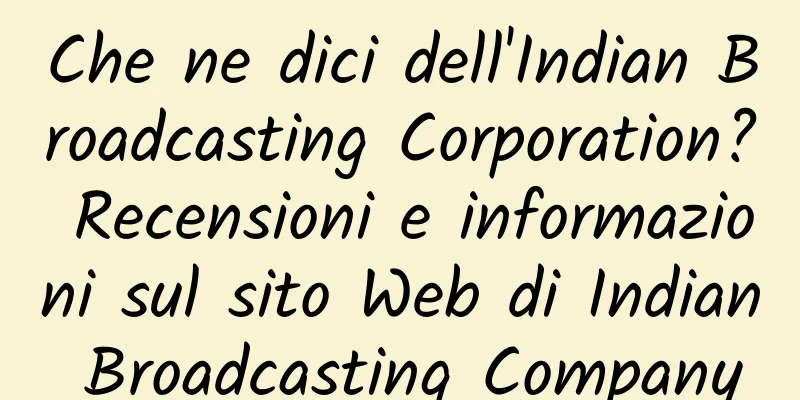 Che ne dici dell'Indian Broadcasting Corporation? Recensioni e informazioni sul sito Web di Indian Broadcasting Company