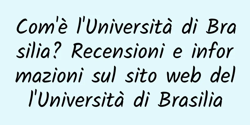Com'è l'Università di Brasilia? Recensioni e informazioni sul sito web dell'Università di Brasilia