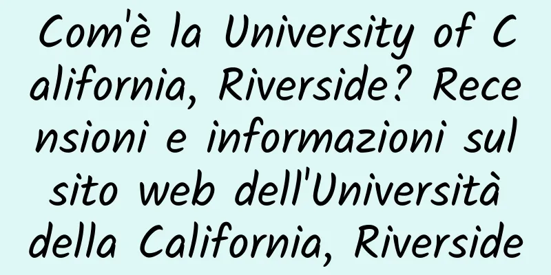 Com'è la University of California, Riverside? Recensioni e informazioni sul sito web dell'Università della California, Riverside
