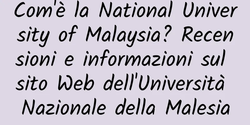 Com'è la National University of Malaysia? Recensioni e informazioni sul sito Web dell'Università Nazionale della Malesia