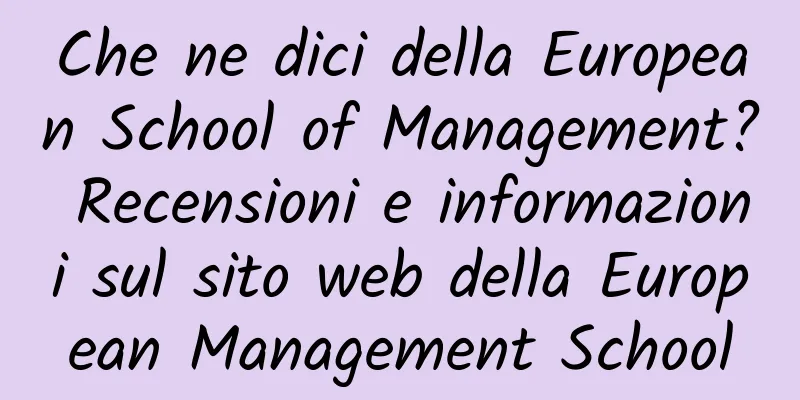 Che ne dici della European School of Management? Recensioni e informazioni sul sito web della European Management School