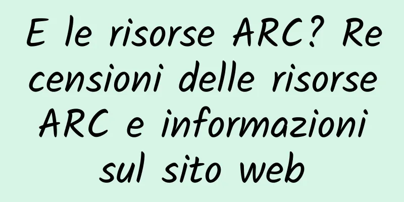 E le risorse ARC? Recensioni delle risorse ARC e informazioni sul sito web