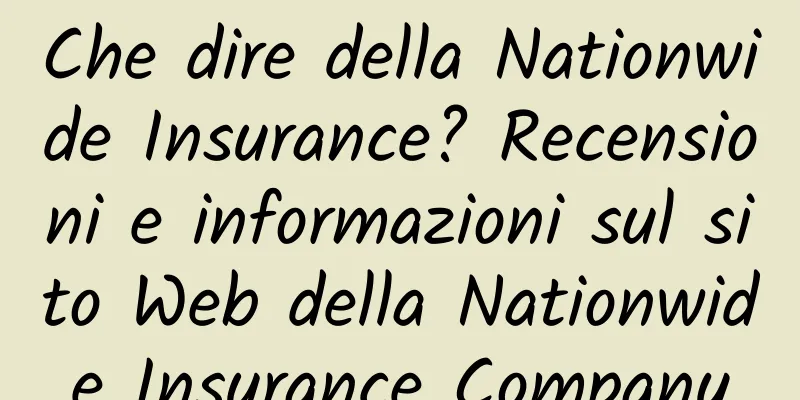 Che dire della Nationwide Insurance? Recensioni e informazioni sul sito Web della Nationwide Insurance Company