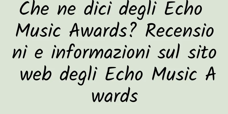 Che ne dici degli Echo Music Awards? Recensioni e informazioni sul sito web degli Echo Music Awards