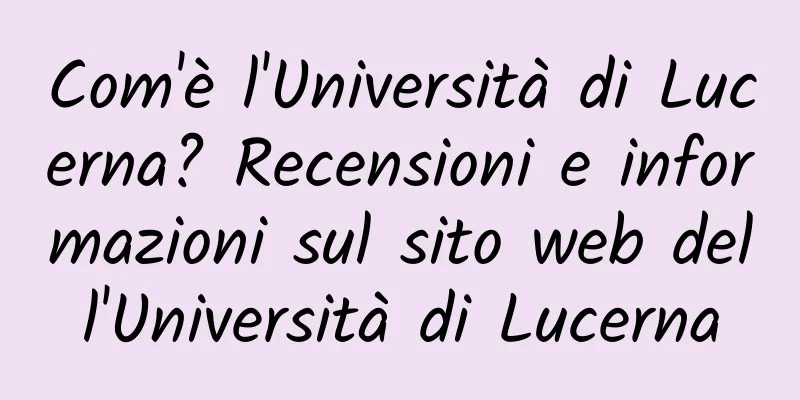 Com'è l'Università di Lucerna? Recensioni e informazioni sul sito web dell'Università di Lucerna