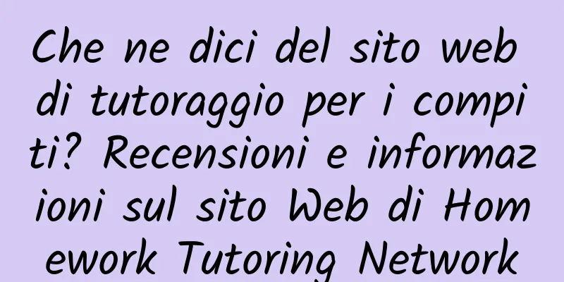 Che ne dici del sito web di tutoraggio per i compiti? Recensioni e informazioni sul sito Web di Homework Tutoring Network