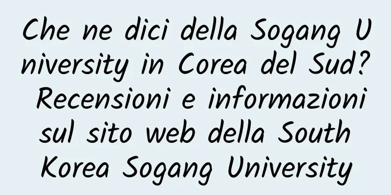 Che ne dici della Sogang University in Corea del Sud? Recensioni e informazioni sul sito web della South Korea Sogang University
