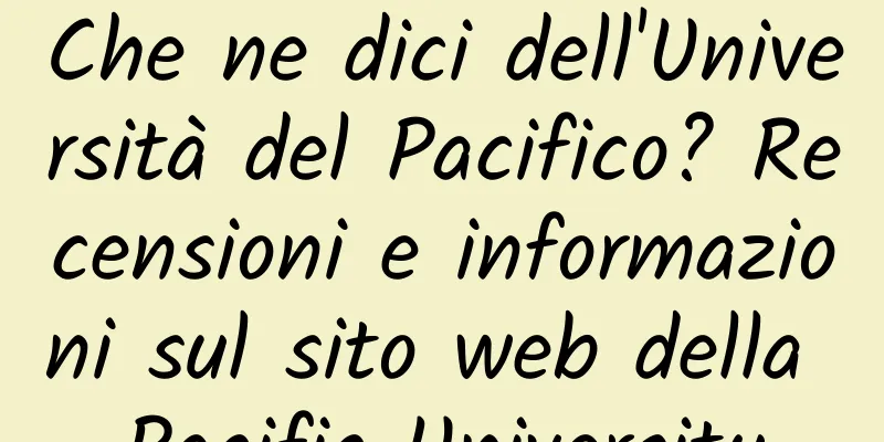 Che ne dici dell'Università del Pacifico? Recensioni e informazioni sul sito web della Pacific University