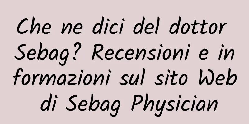 Che ne dici del dottor Sebag? Recensioni e informazioni sul sito Web di Sebag Physician