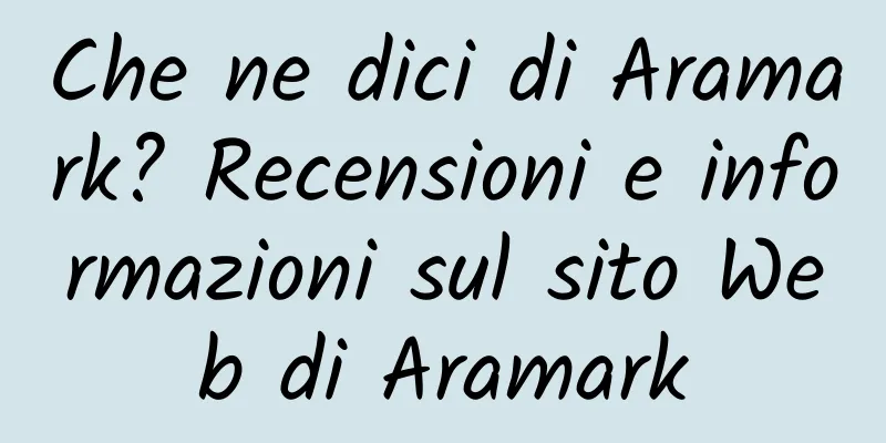 Che ne dici di Aramark? Recensioni e informazioni sul sito Web di Aramark