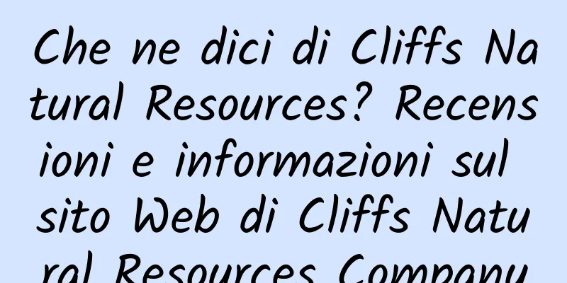 Che ne dici di Cliffs Natural Resources? Recensioni e informazioni sul sito Web di Cliffs Natural Resources Company