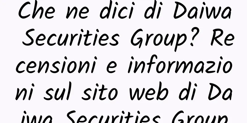 Che ne dici di Daiwa Securities Group? Recensioni e informazioni sul sito web di Daiwa Securities Group
