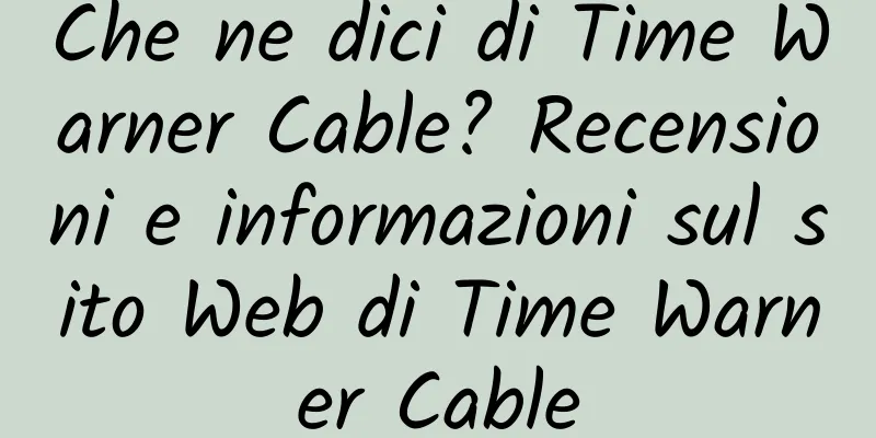 Che ne dici di Time Warner Cable? Recensioni e informazioni sul sito Web di Time Warner Cable