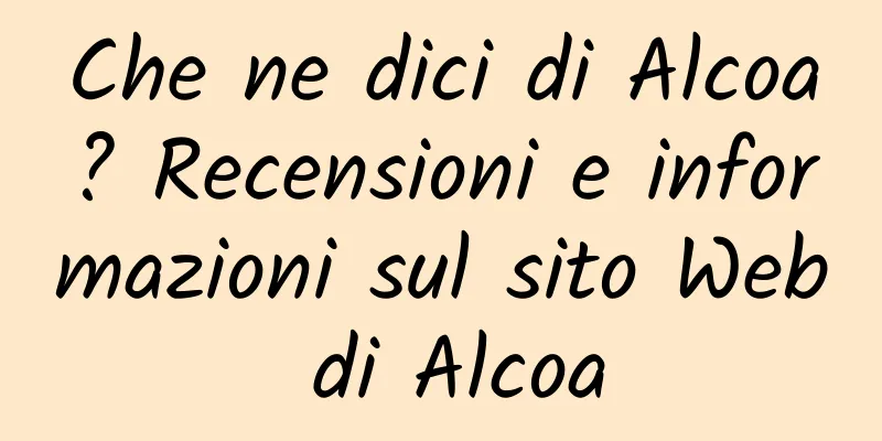 Che ne dici di Alcoa? Recensioni e informazioni sul sito Web di Alcoa