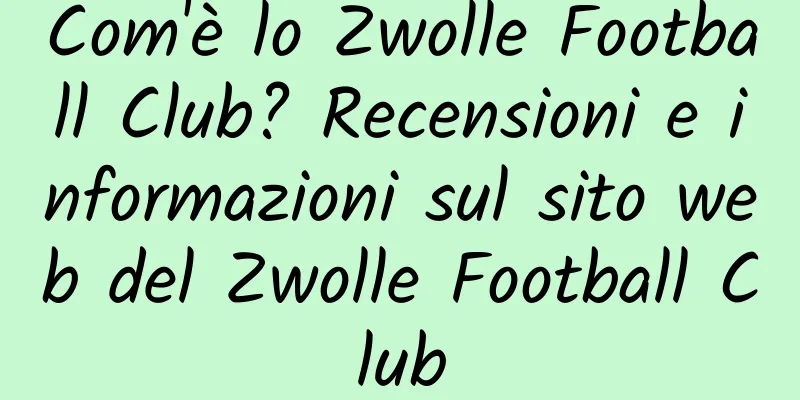 Com'è lo Zwolle Football Club? Recensioni e informazioni sul sito web del Zwolle Football Club