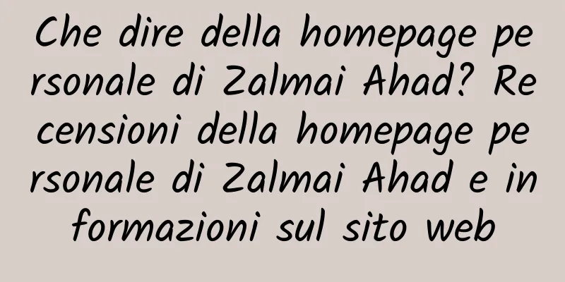 Che dire della homepage personale di Zalmai Ahad? Recensioni della homepage personale di Zalmai Ahad e informazioni sul sito web