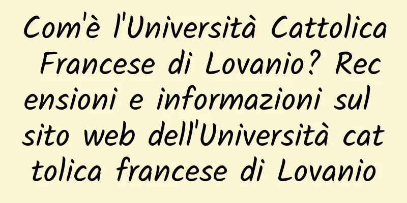 Com'è l'Università Cattolica Francese di Lovanio? Recensioni e informazioni sul sito web dell'Università cattolica francese di Lovanio