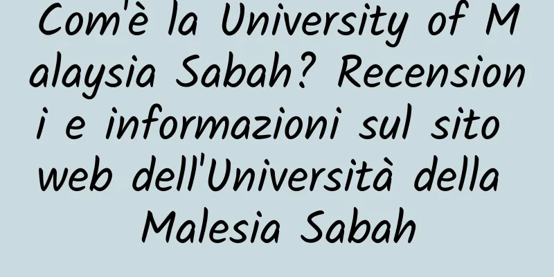 Com'è la University of Malaysia Sabah? Recensioni e informazioni sul sito web dell'Università della Malesia Sabah