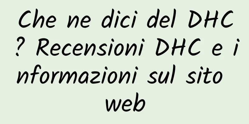 Che ne dici del DHC? Recensioni DHC e informazioni sul sito web