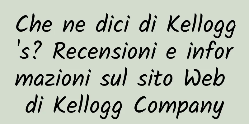 Che ne dici di Kellogg's? Recensioni e informazioni sul sito Web di Kellogg Company