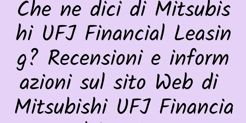 Che ne dici di Mitsubishi UFJ Financial Leasing? Recensioni e informazioni sul sito Web di Mitsubishi UFJ Financial Leasing