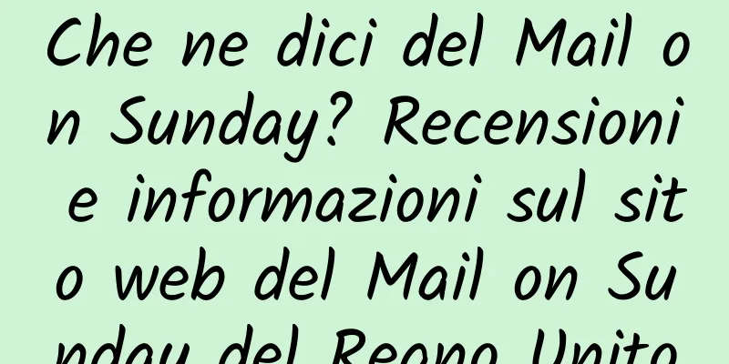 Che ne dici del Mail on Sunday? Recensioni e informazioni sul sito web del Mail on Sunday del Regno Unito