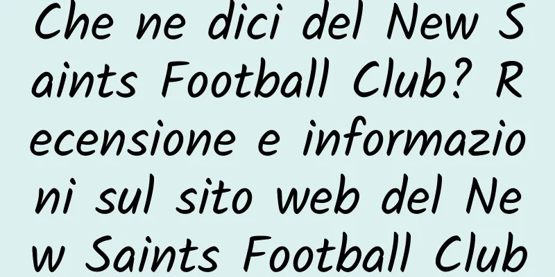 Che ne dici del New Saints Football Club? Recensione e informazioni sul sito web del New Saints Football Club