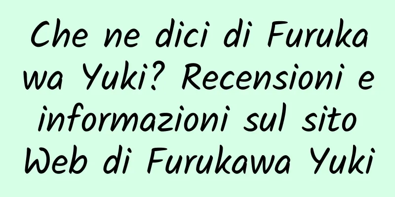 Che ne dici di Furukawa Yuki? Recensioni e informazioni sul sito Web di Furukawa Yuki