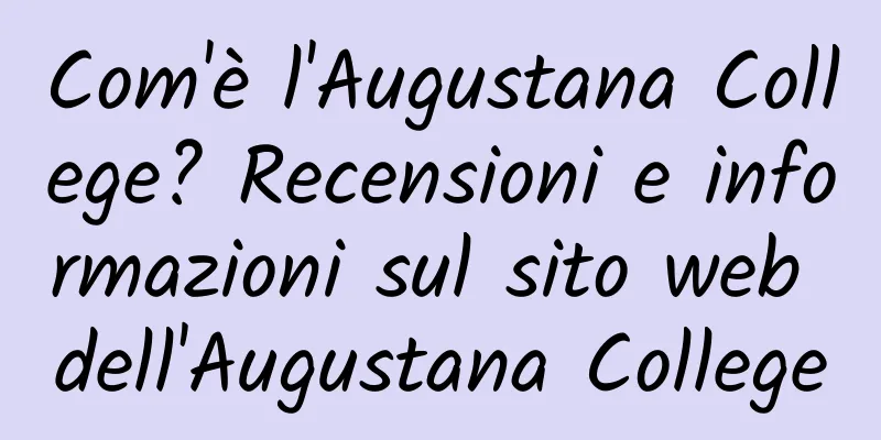 Com'è l'Augustana College? Recensioni e informazioni sul sito web dell'Augustana College