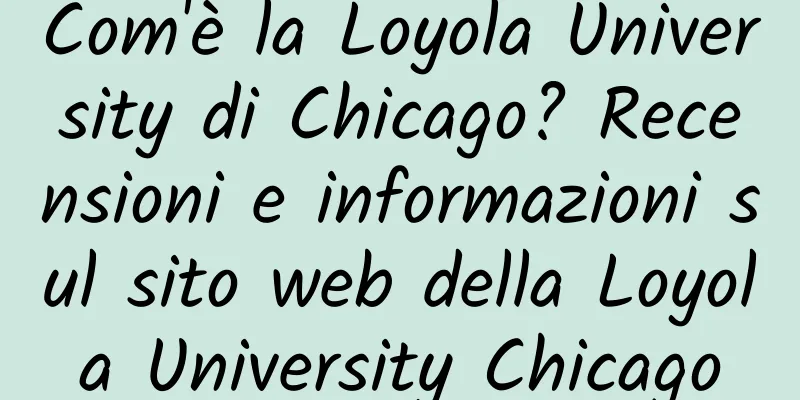 Com'è la Loyola University di Chicago? Recensioni e informazioni sul sito web della Loyola University Chicago