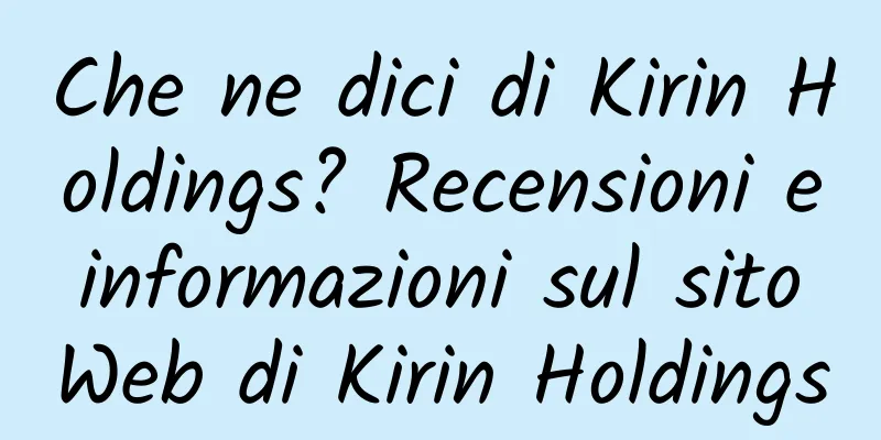 Che ne dici di Kirin Holdings? Recensioni e informazioni sul sito Web di Kirin Holdings