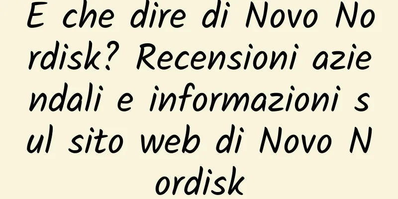 E che dire di Novo Nordisk? Recensioni aziendali e informazioni sul sito web di Novo Nordisk