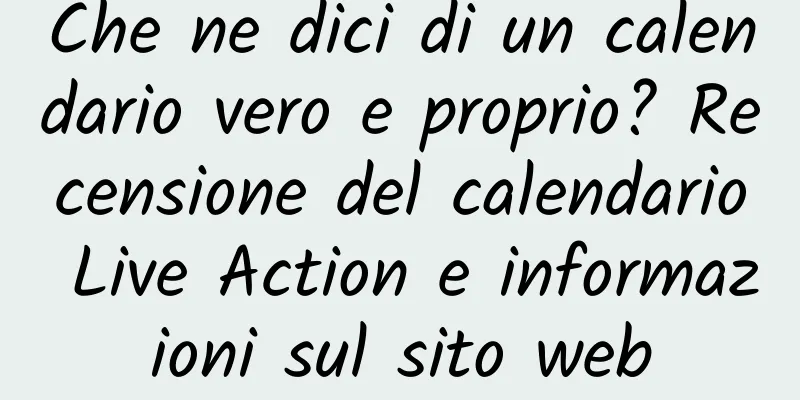 Che ne dici di un calendario vero e proprio? Recensione del calendario Live Action e informazioni sul sito web