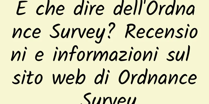 E che dire dell'Ordnance Survey? Recensioni e informazioni sul sito web di Ordnance Survey