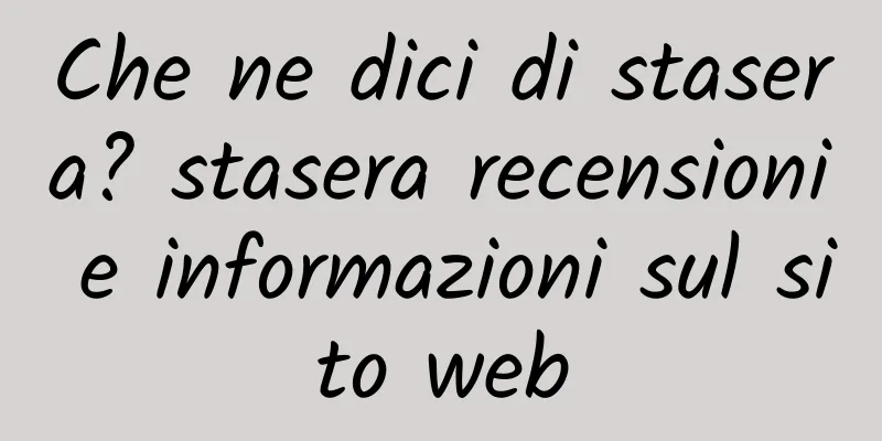 Che ne dici di stasera? stasera recensioni e informazioni sul sito web