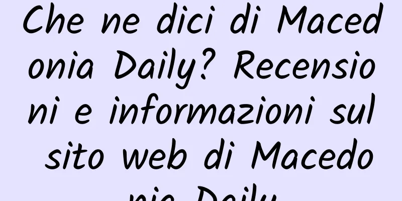 Che ne dici di Macedonia Daily? Recensioni e informazioni sul sito web di Macedonia Daily