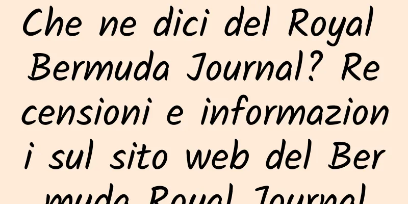 Che ne dici del Royal Bermuda Journal? Recensioni e informazioni sul sito web del Bermuda Royal Journal