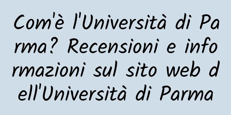 Com'è l'Università di Parma? Recensioni e informazioni sul sito web dell'Università di Parma