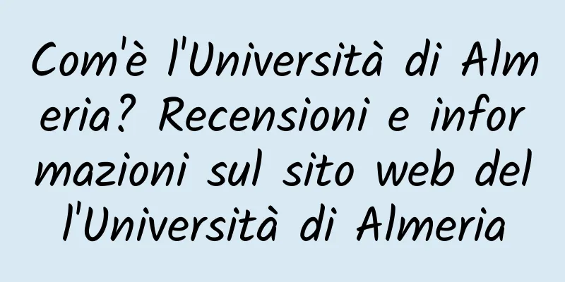 Com'è l'Università di Almeria? Recensioni e informazioni sul sito web dell'Università di Almeria