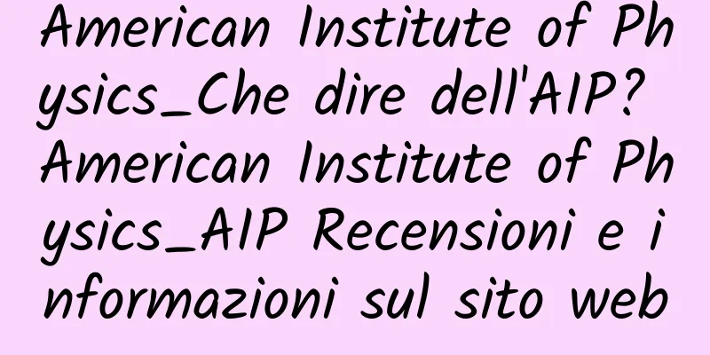 American Institute of Physics_Che dire dell'AIP? American Institute of Physics_AIP Recensioni e informazioni sul sito web