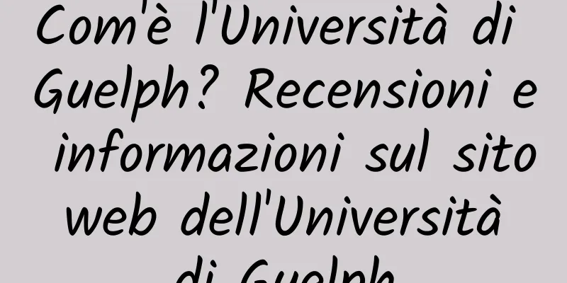 Com'è l'Università di Guelph? Recensioni e informazioni sul sito web dell'Università di Guelph