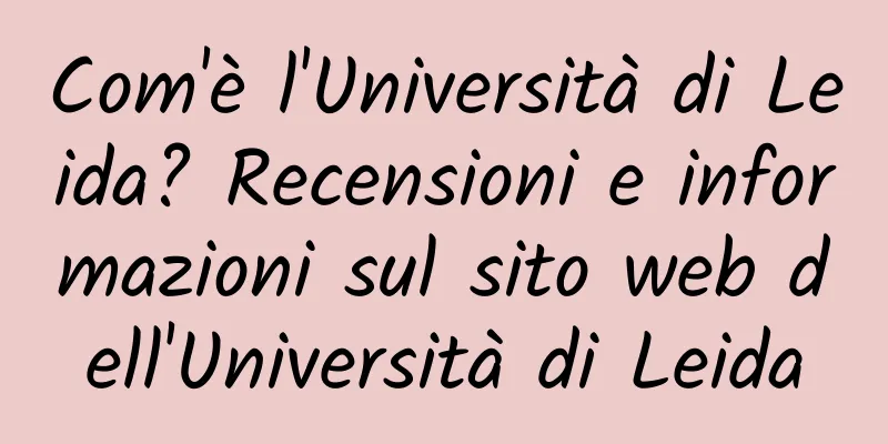 Com'è l'Università di Leida? Recensioni e informazioni sul sito web dell'Università di Leida