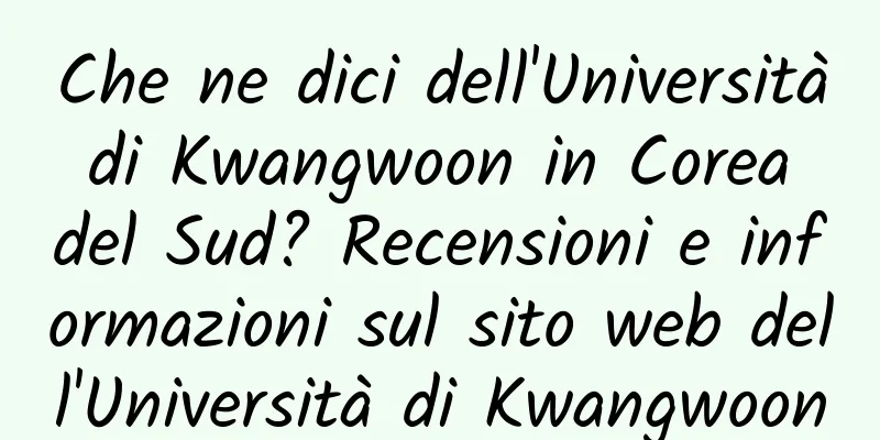 Che ne dici dell'Università di Kwangwoon in Corea del Sud? Recensioni e informazioni sul sito web dell'Università di Kwangwoon