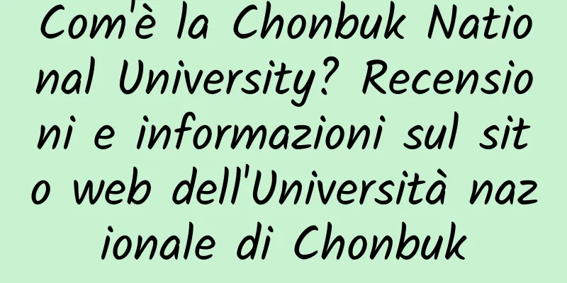 Com'è la Chonbuk National University? Recensioni e informazioni sul sito web dell'Università nazionale di Chonbuk