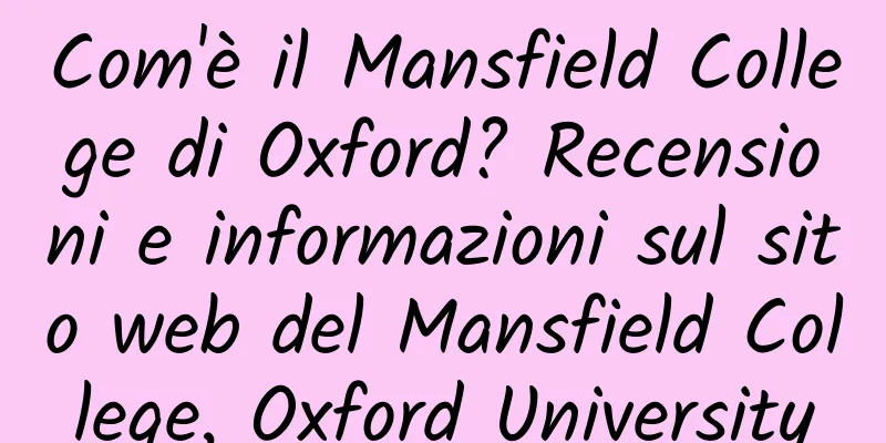 Com'è il Mansfield College di Oxford? Recensioni e informazioni sul sito web del Mansfield College, Oxford University